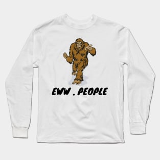 bigfoot eww. people Long Sleeve T-Shirt